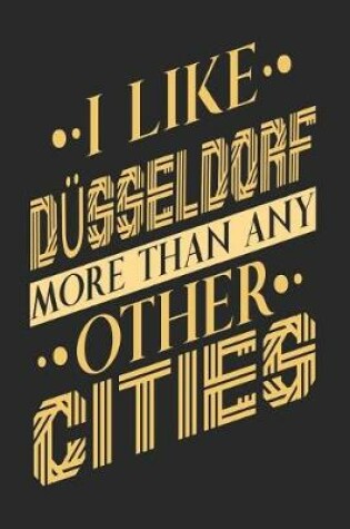 Cover of I Like Dusseldorf More Than Any Other Cities