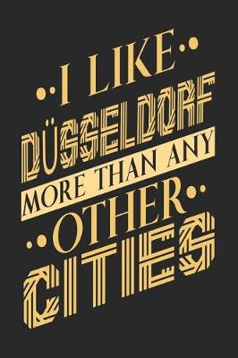 Book cover for I Like Dusseldorf More Than Any Other Cities