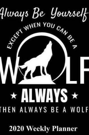 Cover of Always Be Yourself Except When You Can Be A Wolf Always Then Be A Wolf
