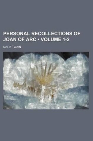 Cover of Personal Recollections of Joan of Arc (Volume 1-2)