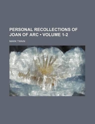 Book cover for Personal Recollections of Joan of Arc (Volume 1-2)