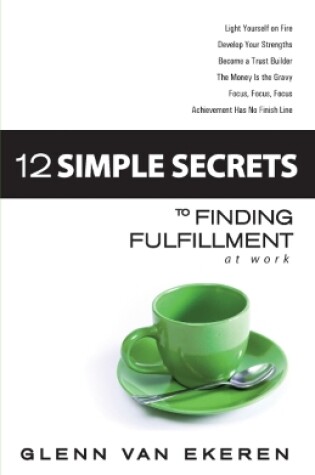 Cover of 12 Simple Secrets to Finding Fulfillment at Work