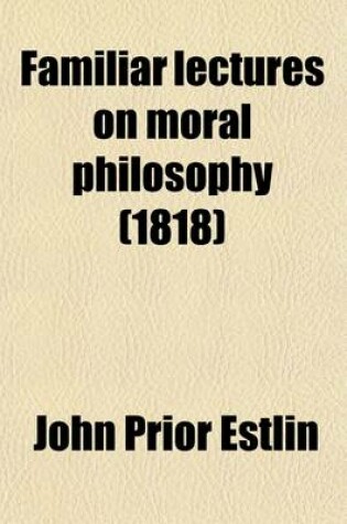 Cover of Familiar Lectures on Moral Philosophy (Volume 2)