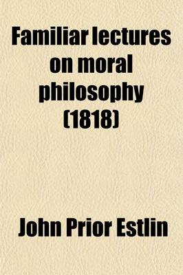 Book cover for Familiar Lectures on Moral Philosophy (Volume 2)