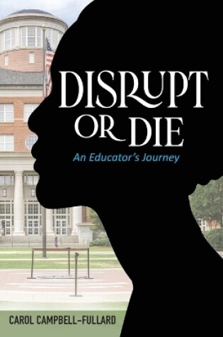 Cover of Disrupt Or Die An Educator's Journey