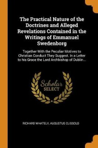 Cover of The Practical Nature of the Doctrines and Alleged Revelations Contained in the Writings of Emmanuel Swedenborg