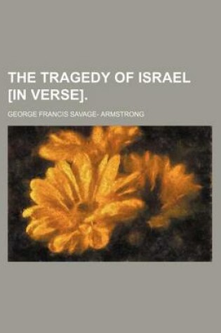 Cover of The Tragedy of Israel [In Verse].