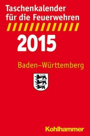 Cover of Taschenkalender Fur Die Feuerwehren 2015 / Baden-Wurttemberg