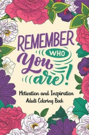 Cover of Remember Who You Are Motivation and Inspiration Adult Coloring Book