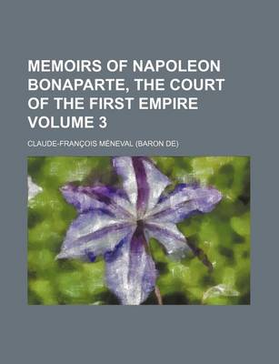 Book cover for Memoirs of Napoleon Bonaparte, the Court of the First Empire Volume 3