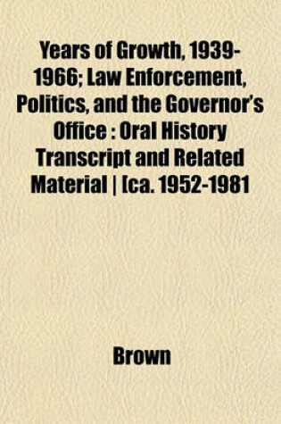 Cover of Years of Growth, 1939-1966; Law Enforcement, Politics, and the Governor's Office