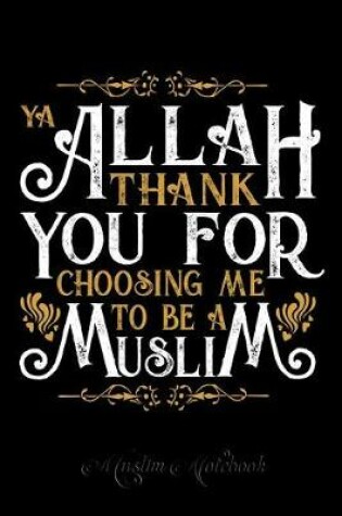 Cover of Ya Allah Thank Your For Choosing Me to Be A Muslim