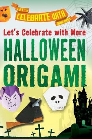 Cover of Let's Celebrate with More Halloween Origami