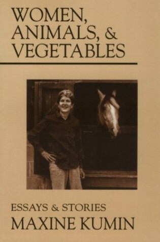 Cover of Women, Animals, & Vegetables: Essays and Stories