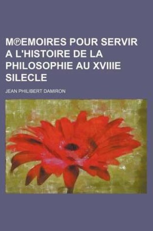 Cover of M Emoires Pour Servir A L'Histoire de La Philosophie Au Xviiie Silecle (2)