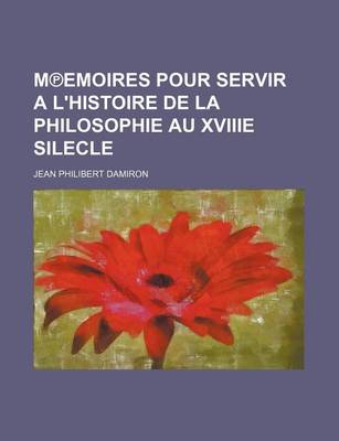 Book cover for M Emoires Pour Servir A L'Histoire de La Philosophie Au Xviiie Silecle (2)
