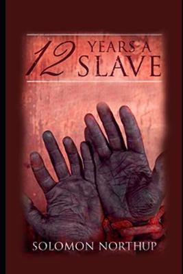 Book cover for Twelve Years a Slave By Solomon Northup (A True Story Of A Slave) "Complete Unabridged & Annotated Edition"