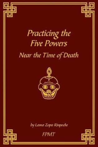 Cover of Practicing the Five Powers Near the Time of Death