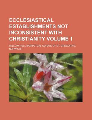 Book cover for Ecclesiastical Establishments Not Inconsistent with Christianity Volume 1