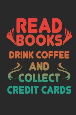 Book cover for Read Books Drink Coffee and Collect Credit Cards