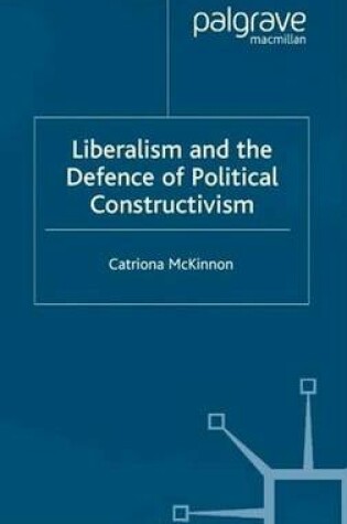 Cover of Liberalism and the Defence of Political Constructivism