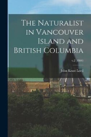 Cover of The Naturalist in Vancouver Island and British Columbia; v.2 (1866)