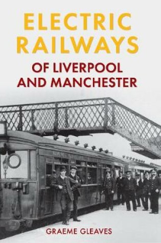 Cover of Electric Railways of Liverpool and Manchester