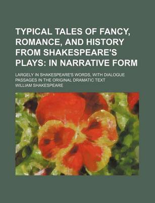 Book cover for Typical Tales of Fancy, Romance, and History from Shakespeare's Plays; In Narrative Form. Largely in Shakespeare's Words, with Dialogue Passages in the Original Dramatic Text