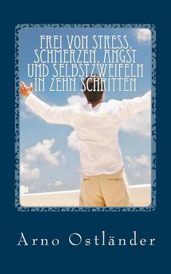 Book cover for Frei von Stress, Schmerzen, Angst und Selbstzweifeln in zehn Schritten