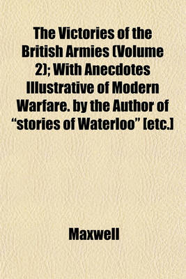 Book cover for The Victories of the British Armies (Volume 2); With Anecdotes Illustrative of Modern Warfare. by the Author of Stories of Waterloo [Etc.]