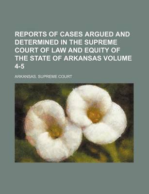 Book cover for Reports of Cases Argued and Determined in the Supreme Court of Law and Equity of the State of Arkansas Volume 4-5