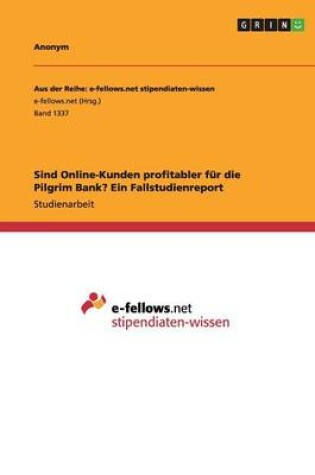 Cover of Sind Online-Kunden profitabler für die Pilgrim Bank? Ein Fallstudienreport