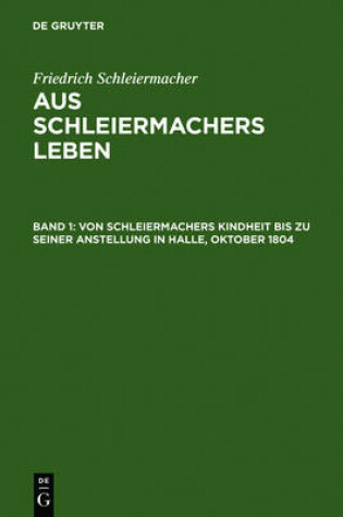 Cover of Von Schleiermachers Kindheit bis zu seiner Anstellung in Halle, Oktober 1804