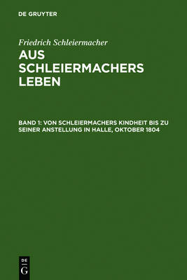 Book cover for Von Schleiermachers Kindheit bis zu seiner Anstellung in Halle, Oktober 1804