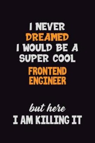 Cover of I Never Dreamed I would Be A Super Cool Frontend Engineer But Here I Am Killing It