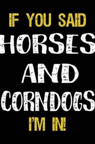 Cover of If You Said Horses And Corndogs I'm In