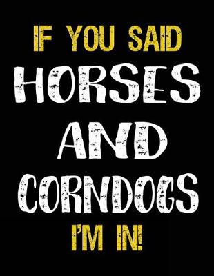 Cover of If You Said Horses And Corndogs I'm In