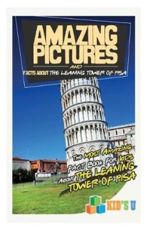Cover of Amazing Pictures and Facts about the Leaning Tower of Pisa