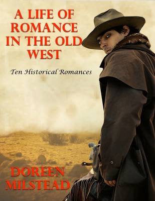 Book cover for A Life of Romance In the Old West: Ten Historical Romances
