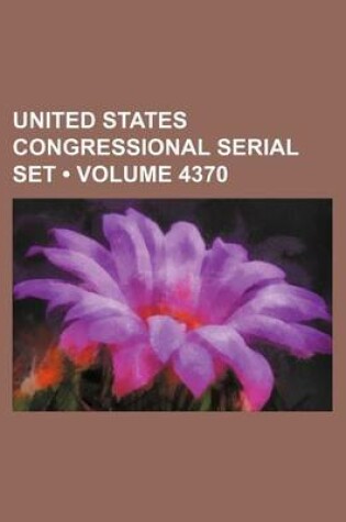 Cover of United States Congressional Serial Set (Volume 4370)