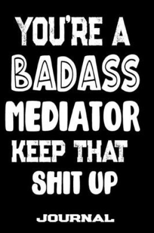 Cover of You're A Badass Mediator Keep That Shit Up