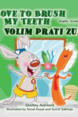 Cover of I Love to Brush My Teeth (English Croatian Bilingual Children's Book)