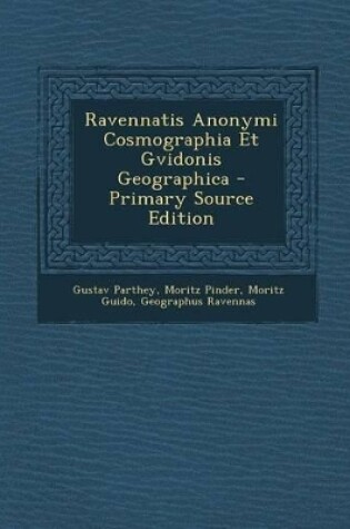 Cover of Ravennatis Anonymi Cosmographia Et Gvidonis Geographica