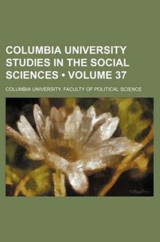 Cover of Columbia University Studies in the Social Sciences (Volume 37)