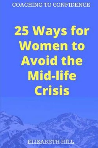 Cover of 25 Ways for Women to Avoid the Mid-life Crisis