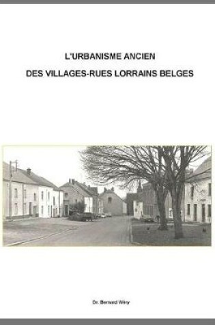 Cover of L'urbanisme ancien de villages-rues lorrains belges.
