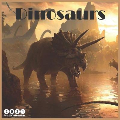 Book cover for Dinosaurs 2021 Wall Calendar