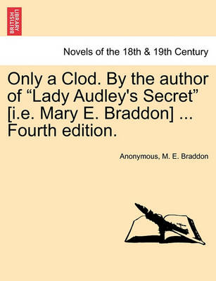 Book cover for Only a Clod. by the Author of Lady Audley's Secret [I.E. Mary E. Braddon] ... Fourth Edition.