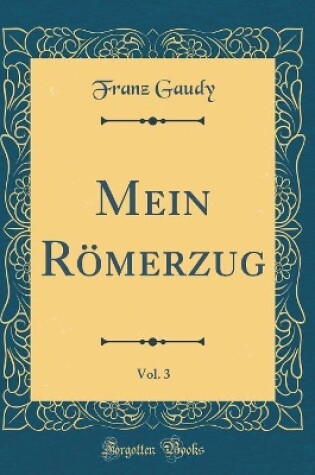 Cover of Mein Roemerzug, Vol. 3 (Classic Reprint)