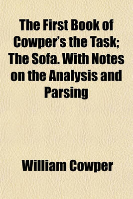 Book cover for The First Book of Cowper's the Task; The Sofa. with Notes on the Analysis and Parsing